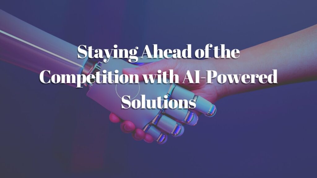 Staying Ahead of the Competition with Artificial Intelligence